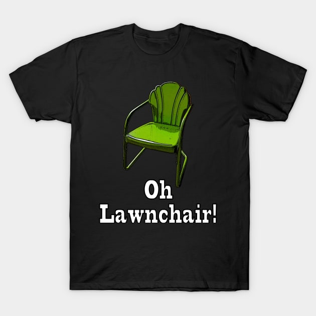 Oh Lawnchair! T-Shirt by RBailey